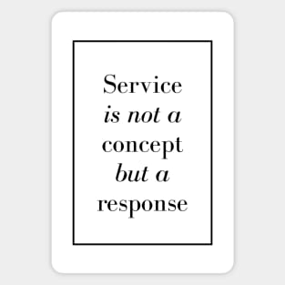 Service is not a concept but a response - Spiritual Quotes Magnet